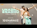 Download Lagu Unadhu Enadhu - Full Audio | Madharaasi | Sivakarthikeyan | A.R.Murugadoss | Anirudh Ravichander