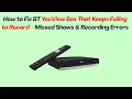 How to Fix BT YouView Box That Keeps Failing to Record - Missed Shows Recording Errors