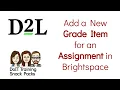 Brightspace Create a New Grade Item for an Assignment so the assignment is in Grades