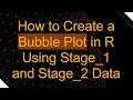 How to Create a Bubble Plot in R Using Stage - 1 and Stage