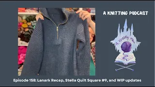 Episode 158 Lanark Recap Stella Quilt Square and WIP updates