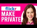 How To Make Flickr Private How To Change Your Flickr Privacy Settings