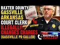 Baxter County Gassville Arkansas Court Clerk Illegally Changes Charges GASSVILLE PD CALLED