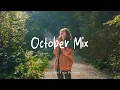 Download Lagu October Mix \u0026 Autumn Chill 🍂 Make you feel positive and peaceful 🍃 Best Indie/Pop/Folk/Acoustic