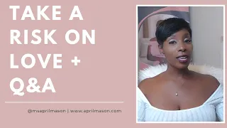 Take a risk on love! Here is why!