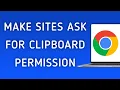How to Make Sites Ask for Clipboard Permission On Google Chrome On PC New Update