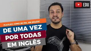 COMO SE DIZ "DE UMA VEZ POR TODAS" EM INGLÊS