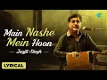Download Lagu Main Nashe Mein Hun | With Lyrical | Jagjit Singh One Of The Hit Song | Jagjit Singh Best Ghazal