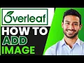 How To Add IMAGE In LaTeX Overleaf FULL GUIDE