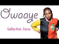 Download Lagu Gabby - Owaaye Audio (feat. Eezzy) New Uganda Bunyoro Music 2023/ 2024