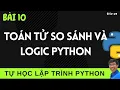 Lap trinh Python - 10 Cac toan tu so sanh va logic trong Lap trinh Python