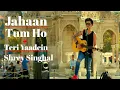 Download Lagu Shrey Singhal (Jahaan Tum Ho)+(Teri Yadein Mulakatein) Max Song 2021