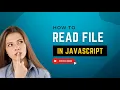 HOW TO READ FILE IN JAVASCRIPT