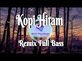 Download Lagu DJ KOPI HITAM🎶🎵 (REMIX) || DJ VIRAL TERBARU FULL BASS