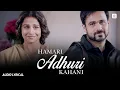 Download Lagu Hamari Adhuri Kahani full song with lyrics | #hamariadhurikahani #hamariadhurikahanisong #arjitsingh
