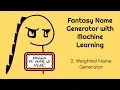 Fantasy Name Generator with Machine Learning - 2 Weighted Name Generator