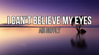 Air Supply I Can T Believe My Eyes Lyrics  Air Supply I Can T Believe My Eyes Lyrics