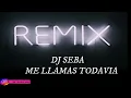 ME LLAMAS TODAVIA - REMIX X DJ SEBA 2022