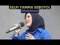 Download Lagu Selfi yamma lagu viral gara gara sebotol minuman