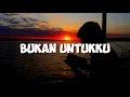 Download Lagu Pergilah saja kau dari hidupku!!! Bukan Untukku ( Lirik )