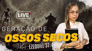 EZ 37● LIVE ● GERAÇÃO DE OSSOS SECOS SEM O ESPIRITO DE DEUS - Miss suellen sena