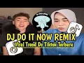 Download Lagu DJ DO IT NOW REMIX VIRAL TREND DANCE TIKTOK TERBARU 