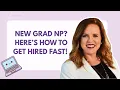 Nurse Practitioner Jobs How to Get Hired as a New Grad NP Fast