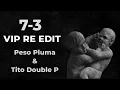 7-3 (VIP Re Edit) - Peso Pluma & Tito Double P)
