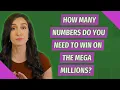 How many numbers do you need to win on the Mega Millions
