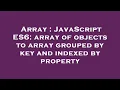 Array JavaScript ES6 array of objects to array grouped by key and indexed by property