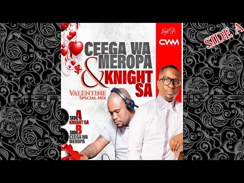 Download MP3 Knight SA Ceega Wa Meropa  - Valentine Special Mix (Side A Mixed By Knight SA)