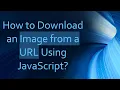 How to Download an Image from a URL Using JavaScript