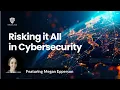 Risking it All in Cybersecurity - Megan Epperson