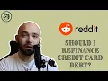 SHOULD I REFINANCE CREDIT CARD DEBT Reddit Financial Advice