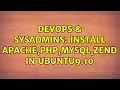 DevOps SysAdmins Install apache php mysql zend in Ubuntu9 10 3 Solutions