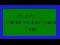 How to do case insensitive search in Vim