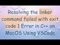 Resolving the linker command failed with exit code 1 Error in C on MacOS Using VSCode