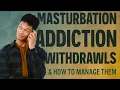 Masturbation Addiction Wit rawals How To Manage Them