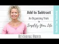 Add to Subtract - An Organizing Trick to Simplify Your Life