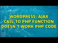 Wordpress Ajax call to php function doesn t work PHP code 2 Solutions