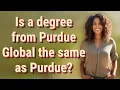 Is a degree from Purdue Global the same as Purdue