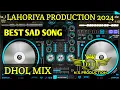 Download Lagu Best Sad Song Dhol Remix By Lahoriya Production! (Remix By Naank Singh Solanki)