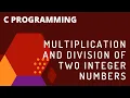 C program to multiply and divide two integer variables
