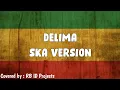 Lagu DELIMA || TANAM TEBU DITANAM (REGGAE SKA COVER)