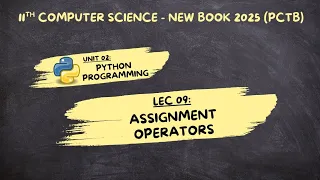 Lec 09 Assignment Operators in Python Chp 02 Class 11 Computer Science 2025 New Book PCTB