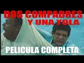 Lagu DOS COMPADRES Y UNA YOLA, PELICULA COMPLETA