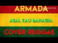 Download Lagu armada - asal kau bahagia cover reggae version