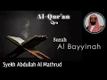 Download Lagu BACAAN AL QUR'AN MERDU SYEKH ABDULLAH AL MATHRUD SURAH AL BAYYINAH