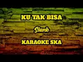 Download Lagu KU TAK BISA - SLANK || KARAOKE SKA [reggae version]