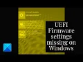 UEFI Firmware settings missing on Windows